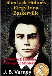 Sherlock Holmes: Elegy for a Baskerville (J.B. Varney)