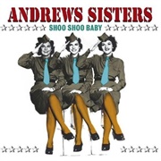 Shoo-Shoo Baby - 	The Andrews Sisters