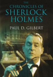The Chronicles of Sherlock Holmes (Paul D. Gilbert)