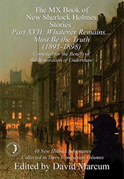 The MX Book of New Sherlock Holmes Stories Part XVII: Whatever Remains . . . Must Be the Truth (David Marcum)