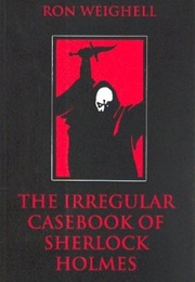 The Irregular Casebook of Sherlock Holmes (Ron Weighell)