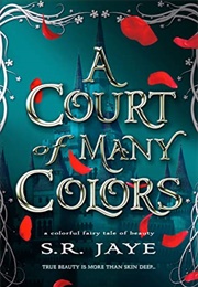 A Court of Many Colors (S.R. Jaye)