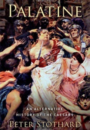 Palatine: An Alternative History of the Caesars (Peter Stothard)
