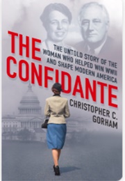 The Confidante: The Untold Story of the Woman Who Helped Win WWII and Shape Modern America (Christopher C. Gorham)