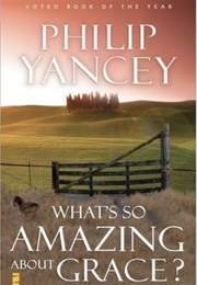 What's So Amazing About Grace? (Philip Yancey)