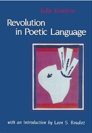 Revolution in Poetic Language (Julia Kristeva)