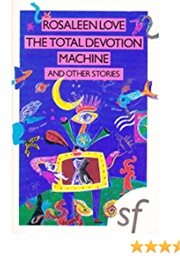 The Total Devotion Machine and Other Stories (Rosaleen Love)