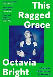 This Ragged Grace: A Memoir of Recovery and Renewal (Octavia Bright)