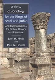 A New Chronology for the Kings of Israel and Judah and Its Implications for Biblical History and Lit (John H Hayes)