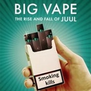 Big Vape: The Rise and Fall of Juul