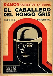 El Caballero Del Hongo Gris (Ramón Gómez De La Serna)