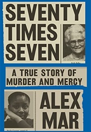 Seventy Times Seven: A True Story of Murder and Mercy (Alex Mar)