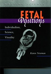 Fetal Positions: Individualism, Science, Visuality (Karen Newman)