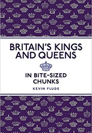 Britain's Kings and Queens in Bite-Sized Chunks (Kevin Flude)