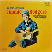 My Time Ain&#39;t Long - Jimmie Rodgers