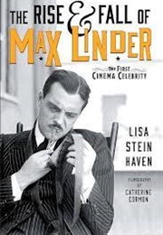 The Rise and Fall of Max Linder (Lisa Stein Haven)