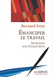 Emanciper Le Travail (Bernard Friot)
