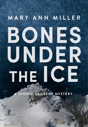 Bones Under the Ice (Mary Ann Miller)