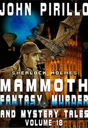 Sherlock Holmes Mammoth Fantasy, Murder and Mystery Tales Volume 18 (John Pirillo)