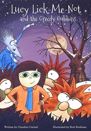 Lucy Lick-Me-Not and the Greedy Gubbins (Claudine Carmel)