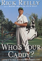 Who&#39;s Your Caddy?: Looping for the Great, Near Great, and Reprobates of Golf (Rick Reilly)