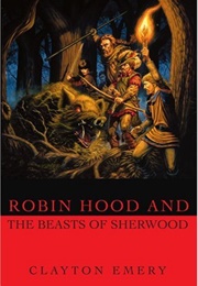 Robin Hood and the Beasts of Sherwood (Clayton Emery)