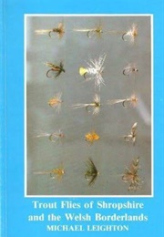 Trout Flies of Shropshire and the Welsh Borderlands (Michael Leighton)