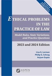 Ethical Problems in the Practice of Law: Model Rules, State Variations, and Practice Questions (Lisa G. Lerman)