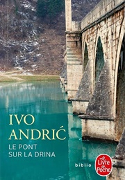 Le Pont Sur La Drina (Ivo Andric)