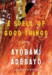 A Spell of Good Things (Ayobami Adebayo)