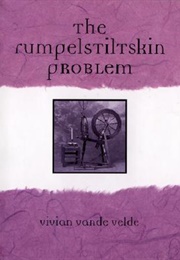 The Rumplestiltskin Problem (Vivian Vande Velde)