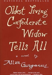Oldest Living Confederate Widow Tells All (Allan Gurganus)