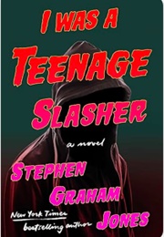 I Was a Teenage Slasher (Stephen Graham Jones)