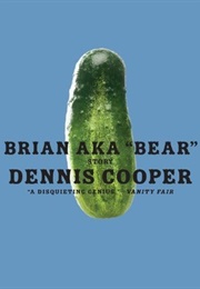 Brian AKA "Bear" (Dennis Cooper)