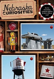 Nebraska Curiosities: Quirky Characters, Roadside Oddities & Other Offbeat Stuff (Rick Yoder)