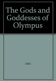 The Gods and Goddesses of Olympus (Aliki)