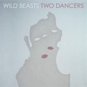 Wild Beasts - Two Dancers (2009)