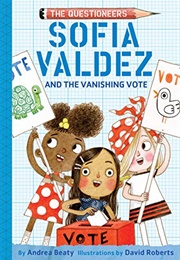Sofia Valdez and the Vanishing Vote (Andrea Beaty)