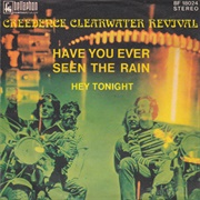 "Have You Ever Seen the Rain" by Creedence Clearwater Revival