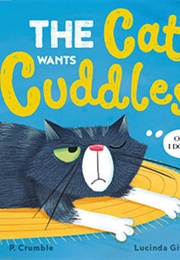 The Cat Wants Cuddles (P. Crumble)