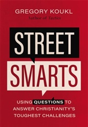 Street Smarts: Using Questions to Answer Christianity's Toughest Challenges (Gregory Koukl)