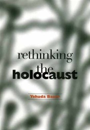 Rethinking the Holocaust (Yehuda Bauer)