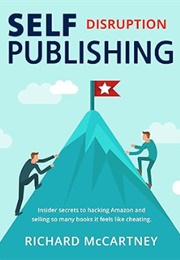 Self Publishing Disruption: How to Rise to the Top in Book Sales Through Creative Disruption (Richard McCartney)