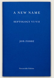 A New Name: Septology VI-VII (Jon Fosse)