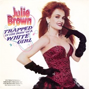 Julie Brown – Trapped in the Body of a White Girl
