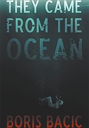 They Came From the Ocean (Boris Bacic)