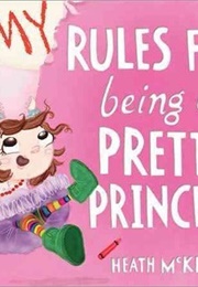 My Rules for Being a Pretty Princess (Heath McKenzie)