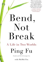 Bend, Not Break: A Life in Two Worlds (Ping Fu, Meimei Fox)