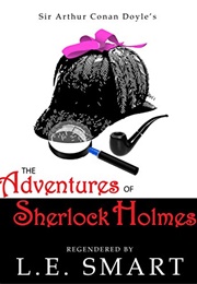 The Adventures of Sherlock Holmes - Regendered (L.E. Smart)