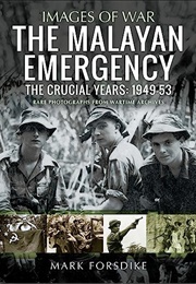 The Malayan Emergency: The Crucial Years: 1949-53 (Mark Forsdike)